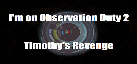 Download I'm on Observation Duty 2: Timothy's Revenge pc game