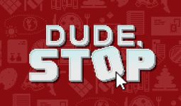 Download Dude, Stop pc game for free torrent