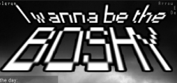 I Wanna Be The Boshy