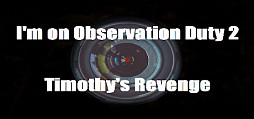 I'm on Observation Duty 2: Timothy's Revenge