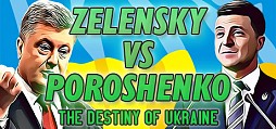 ZELENSKY vs POROSHENKO: The Destiny of Ukraine